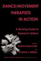 Dance/Movement Therapists in Action: A Working Guide to Research Options 0398075050 Book Cover