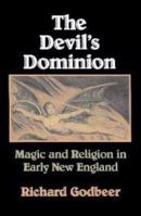 The Devil's Dominion: Magic and Religion in Early New England 0521466709 Book Cover