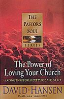 The Power of Loving Your Church: Leading Through Acceptance and Grace (Pastors Soul) 1556619685 Book Cover