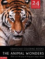 The Animal Wonders: Grayscale coloring books: Color over the gray to bring your images lifely with 24 stunning grayscale images 1544046340 Book Cover