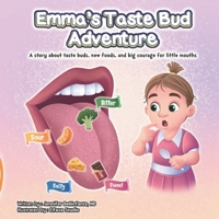 Emma's Taste Bud Adventure: A story about taste buds, new foods, and big courage for little mouths 1069749346 Book Cover
