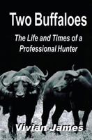 Two Buffaloes: The Life and Times of a Professional Hunter 1490310363 Book Cover
