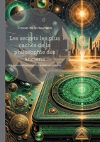 Les secrets les plus cachés de la philosophie des anciens: Une exploration au coeur des arcanes de l'alchimie et de la philosophie hermétique, à ... et la Sagesse ancienne (French Edition) 2322543500 Book Cover
