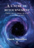 À l'aube du retournement: Propos sur les racines de la vie et les temps actuels B09VK5XGQ4 Book Cover