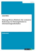 Meinung, Wissen, Wahrheit. Die veränderte Bedeutung von Meinungsfreiheit in Informationsgesellschaften 3668106525 Book Cover