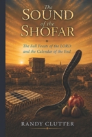 The Sound of the Shofar: The Fall Feasts of the LORD and the Calendar of the End B0H7YMTJQW Book Cover