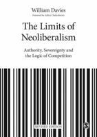 The Limits of Neoliberalism: Authority, Sovereignty and the Logic of Competition 1526403528 Book Cover