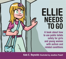 Ellie Needs to Go: A book about how to use public toilets safely for girls and young women with autism and related conditions 1849055246 Book Cover