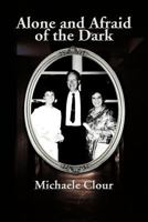 Alone and Afraid of the Dark 1479711837 Book Cover