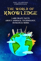The World of Knowledge: 1,400 crazy Fun Facts about Animals, Technology, Humans & More B0FBLDKG1K Book Cover