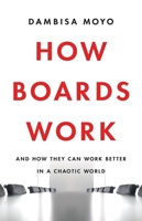 How Boards Work: And How They Can Work Better in a Chaotic World 1541619420 Book Cover
