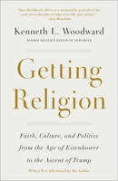 Getting Religion: Faith, Culture, and Politics from the Age of Eisenhower to the Ascent of Trump 110190741X Book Cover