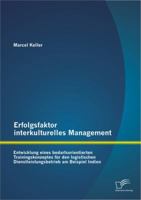 Erfolgsfaktor Interkulturelles Management: Entwicklung Eines Bedarfsorientierten Trainingskonzeptes Fur Den Logistischen Dienstleistungsbetrieb Am Beispiel Indien 3842881487 Book Cover