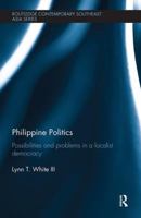 Philippine Politics: Possibilities and Problems in a Localist Democracy 1138828041 Book Cover