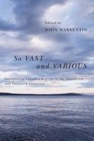 So Vast and Various: Interpreting Canada's Regions in the Nineteenth and Twentieth Centuries 0773537384 Book Cover