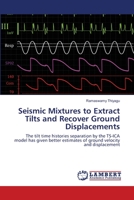 Seismic Mixtures to Extract Tilts and Recover Ground Displacements 3659002380 Book Cover