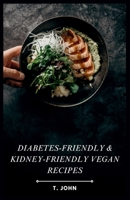 Diabetes-Friendly & Kidney-Friendly Vegan Recipes: Plant-Based Recipes for Diabetes & Kidney Health B0CSZFHLBK Book Cover