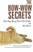 The Bow-wow Secrets: How Dogs Keep Their Life Simple and Men Don't 8183280226 Book Cover