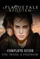 A Plague Tale: Requiem Complete Guide: Best Tips, Tricks and Strategies to Become a Pro Player B0BJN5DBBV Book Cover
