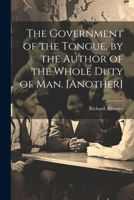 The Government of the Tongue, by the Author of the Whole Duty of Man. [Another] 1022869337 Book Cover