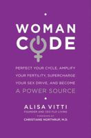 WomanCode: Perfect Your Cycle, Amplify Your Fertility, Supercharge Your Sex Drive, and Become a Power Source 006213079X Book Cover
