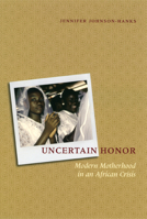 Uncertain Honor: Modern Motherhood in an African Crisis 0226401812 Book Cover
