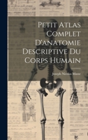 Petit Atlas Complet d'Anatomie Descriptive Du Corps Humain. ... 1021691348 Book Cover