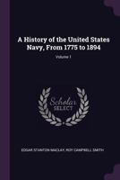 A history of the United States navy, from 1775 to 1894; Volume 01 1345064195 Book Cover