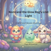 Nomi and the Glow Bug's Lost Light: A Whimsical Woods Adventure (Adventures in the Whimsical Woods) B0GDTNBNZ7 Book Cover