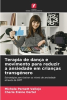 Terapia de dança e movimento para reduzir a ansiedade em crianças transgénero (Portuguese Edition) 6207000978 Book Cover