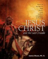 Jesus Christ and the Last Crusade 1591605334 Book Cover