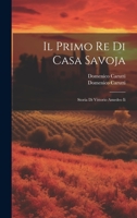 Il Primo Re Di Casa Savoja: Storia Di Vittorio Amedeo Ii 1022422774 Book Cover