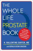 The Whole Life Prostate Book: Everything That Every Man-at Every Age-Needs to Know About Maintaining Optimal Prostate Health 1451621221 Book Cover