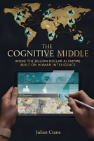 The Cognitive Middle: Inside the Billion-Dollar AI Empire Built on Human Intelligence (The Engine Room Dossiers) B0G633YF4N Book Cover