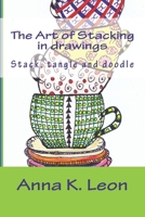The Art of Stacking in drawings: Stack. tangle and doodle 1517685591 Book Cover