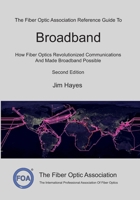 The Fiber Optic Association Reference Guide To Broadband: How Fiber Optics Revolutionized Communications And Made Broadband Possible (FOA Reference Textbooks On Fiber Optics) B0GTFC2S1X Book Cover