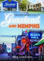 Elvis Lover's Guide to Graceland and Memphis 1036134865 Book Cover