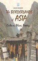 The Borderlands of Asia: Culture, Place, Poetry 1604979763 Book Cover