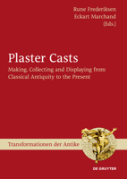 Plaster Casts: Making, Collecting and Displaying from Classical Antiquity to the Present 3110208563 Book Cover