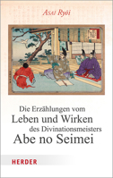 Die Erzahlungen Vom Leben Und Wirken Des Divinationsmeisters Abe No Seimei 3451383233 Book Cover