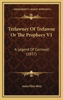 Trelawney Of Trelawne Or The Prophecy V1: A Legend Of Cornwall 1120964423 Book Cover