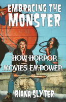 Embracing the Monster: How Horror Movies Empower Diversity 1648414222 Book Cover