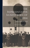 The Representative Significance of Form; an Essay in Comparative Aesthetics 1022498975 Book Cover
