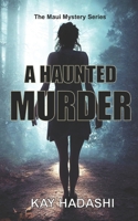 A Haunted Murder: A Tale of Ghosts, Nightmarchers, and Haunted Hawaiian Nights (The Maui Mystery Series) 1098937511 Book Cover