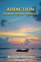 Addiction: Looking Within Yourself B0GSC2ZDBZ Book Cover