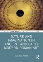 Nature and Imagination in Ancient and Early Modern Roman Art 1032101423 Book Cover