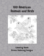 100 American Animals and Birds - Coloring Book - Stress Relieving Designs B08B33T6R6 Book Cover