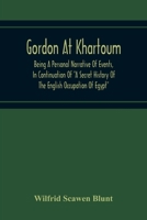 Gordon at Khartoum: Being a Personal Narrative of Events in Continuation of "a Secret History of the English Occupation of Egypt 9354215165 Book Cover