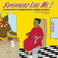 Superhero Like Me: The True Story of Champions Who Changed the World! 0692494847 Book Cover