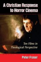 A Christian Response to Horror Cinema: Ten Films in Theological Perspective 0786498242 Book Cover